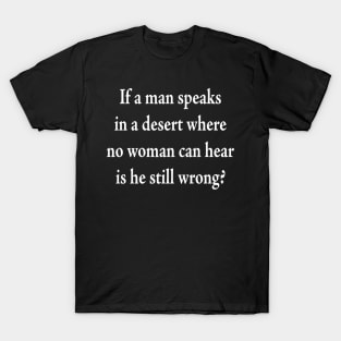 If a man speaks in a desert T-Shirt